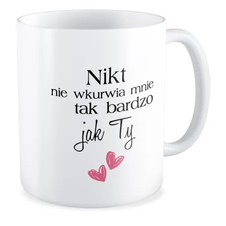 Kubek MIŁOSNY Nikt nie wk*rwia mnie tak bardzo